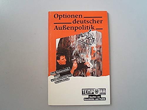 Optionen deutscher Aussenpolitik. Vom Kaiserreich zum wiedervereinigten Deutschland