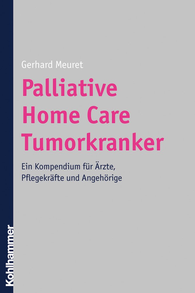 Palliative Home Care Tumorkranker: Ein Kompendium für Ärzte, Pflegekräfte und Angehörige