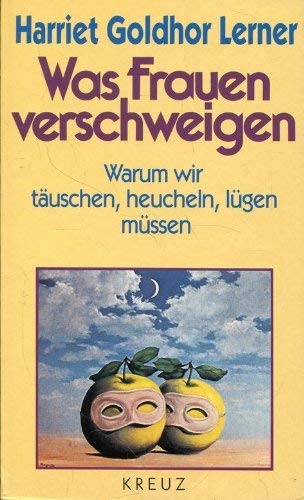 Was Frauen verschweigen: Warum wir täuschen, heucheln, lügen müssen