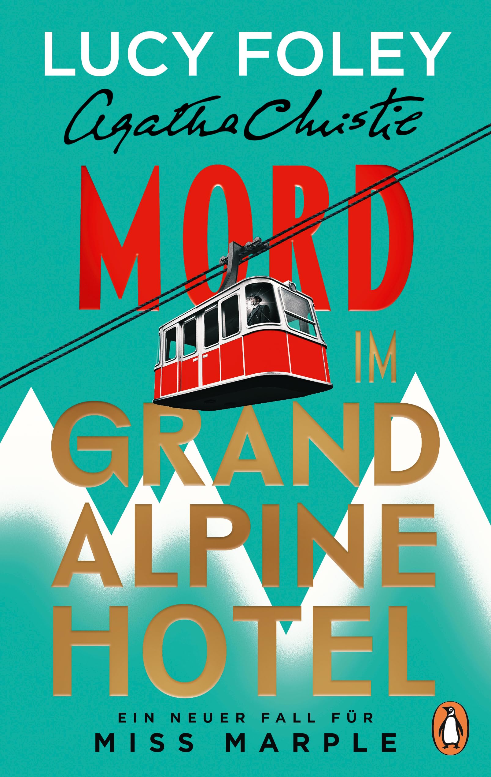 Mord im Grand Alpine Hotel: Kriminalroman - Ein neuer Fall für Miss Marple: »Lucy Foley ist eine Meisterin ihres Fachs. Bis zur letzten Seite hält sie uns im Ungewissen.« Freida McFadden