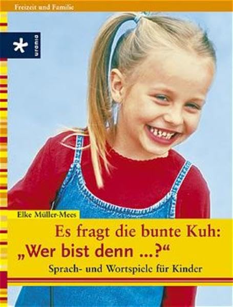 Es fragt die bunte Kuh: "Wer bist denn...?": Sprach- und Wortspiele für Kinder