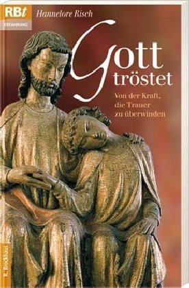 Gott tröstet: Von der Kraft, die Trauer zu überwinden (RBtaschenbücher)