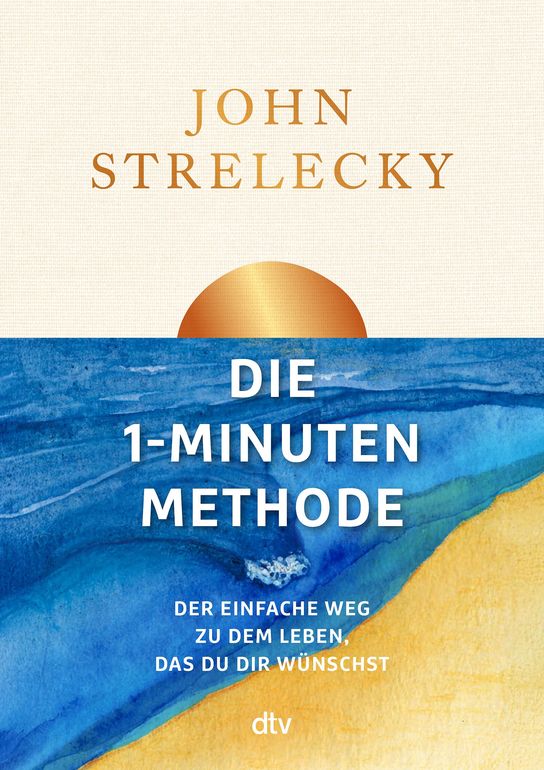 Die 1-Minuten-Methode: Der einfache Weg zu dem Leben, das du dir wünschst | Verändere mit Selbstfürsorge dein Leben - jeden Tag 1 Minute mehr