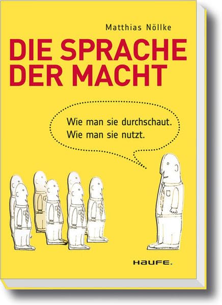 Die Sprache der Macht: Wie man sie durchschaut. Wie man sie nutzt. (Haufe Fachbuch)
