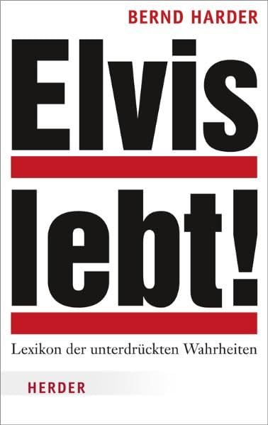 Elvis lebt!: Lexikon der unterdrückten Wahrheiten: Das Lexikon der unterdrückten Wahrheiten