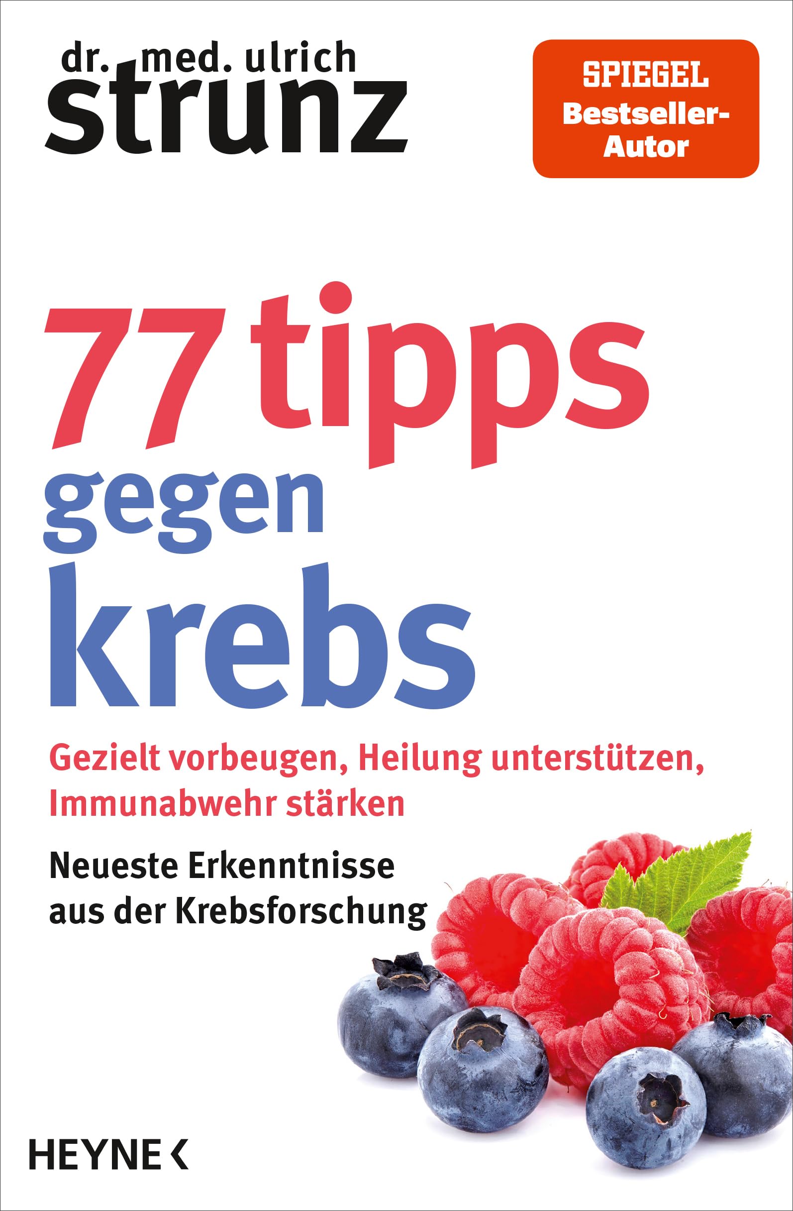 77 Tipps gegen Krebs: Gezielt vorbeugen, Heilung unterstützen, Immunabwehr stärken - Neueste Erkenntnisse aus der Krebsforschung - SPIEGEL-Bestseller-Autor