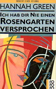 Ich hab dir nie einen Rosengarten versprochen : Bericht einer Heilung.