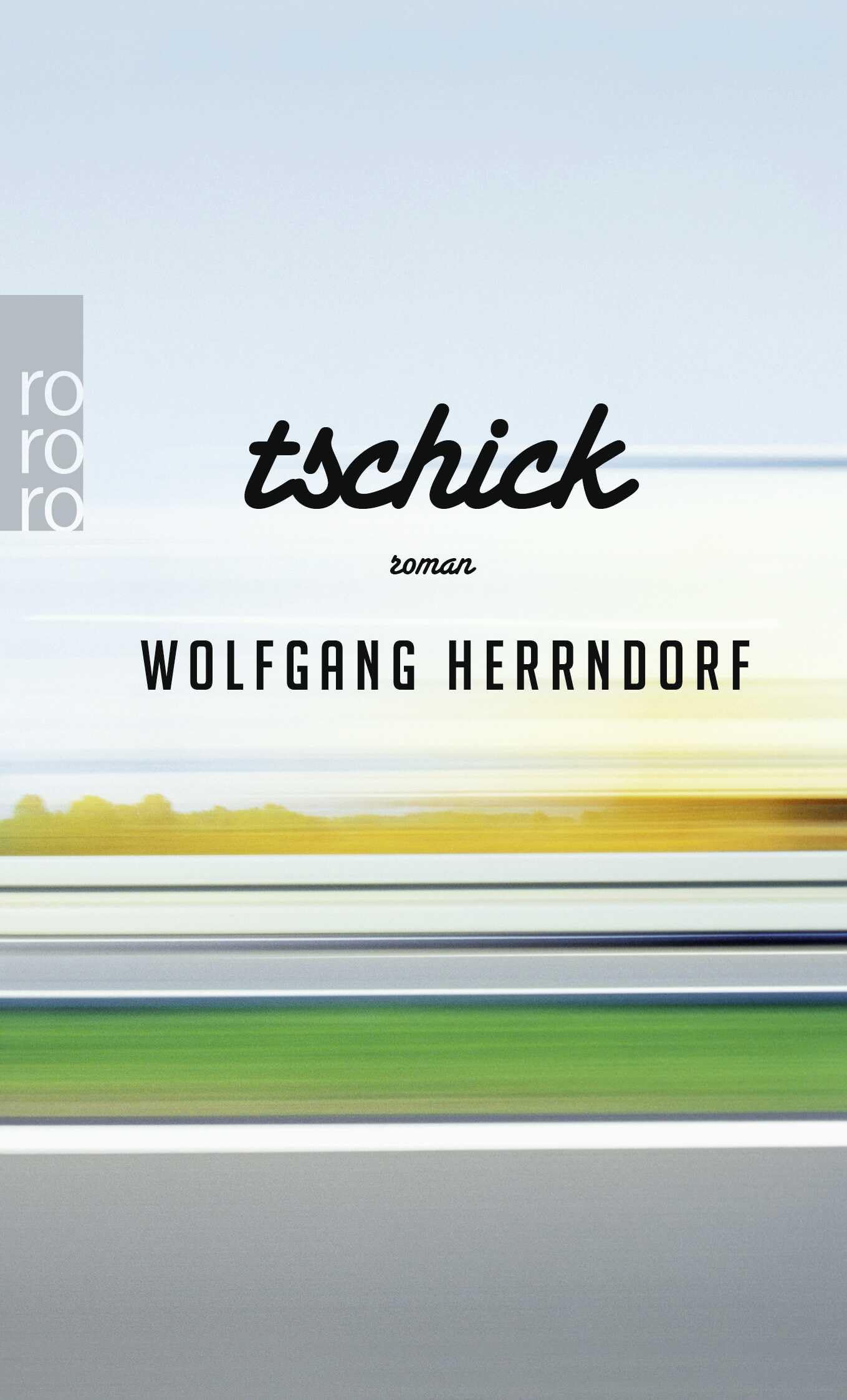 Tschick: "Auch in fünfzig Jahren wird dies noch ein Roman sein, den wir lesen wollen" (Frankfurter Allgemeine Zeitung) (rororo Taschenbücher, Band 25635)