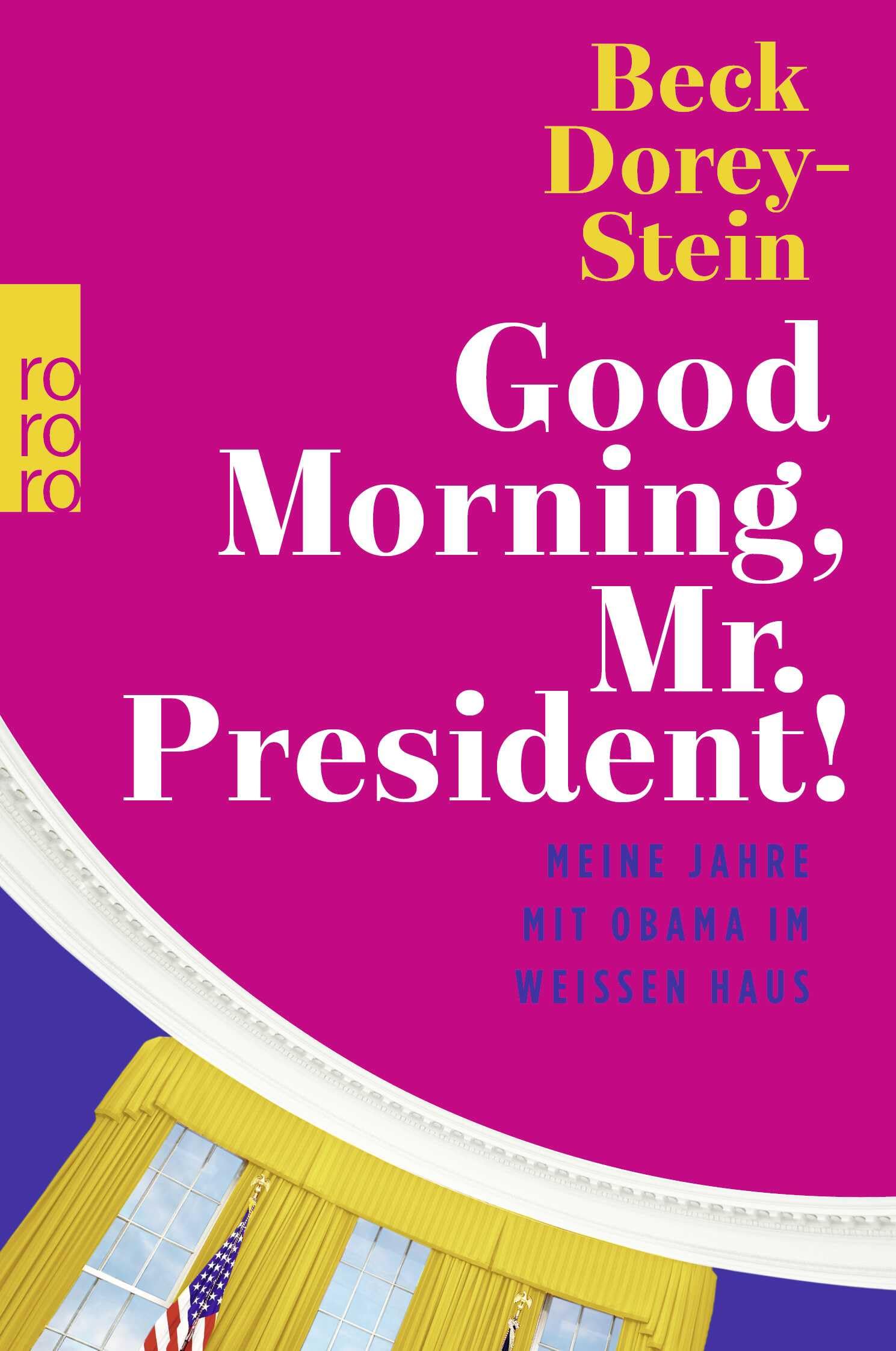 Good Morning, Mr. President!: Meine Jahre mit Obama im Weißen Haus