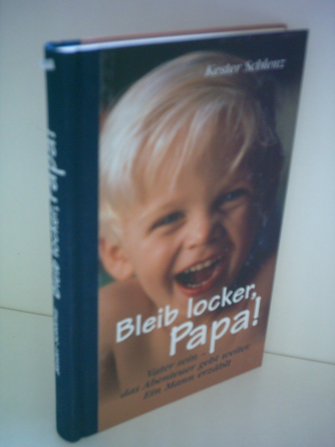 Bleib locker, Papa: Vater sein - Das Abenteuer geht weiter. Ein Mann erzählt (Geschenkbuch-Reihe)