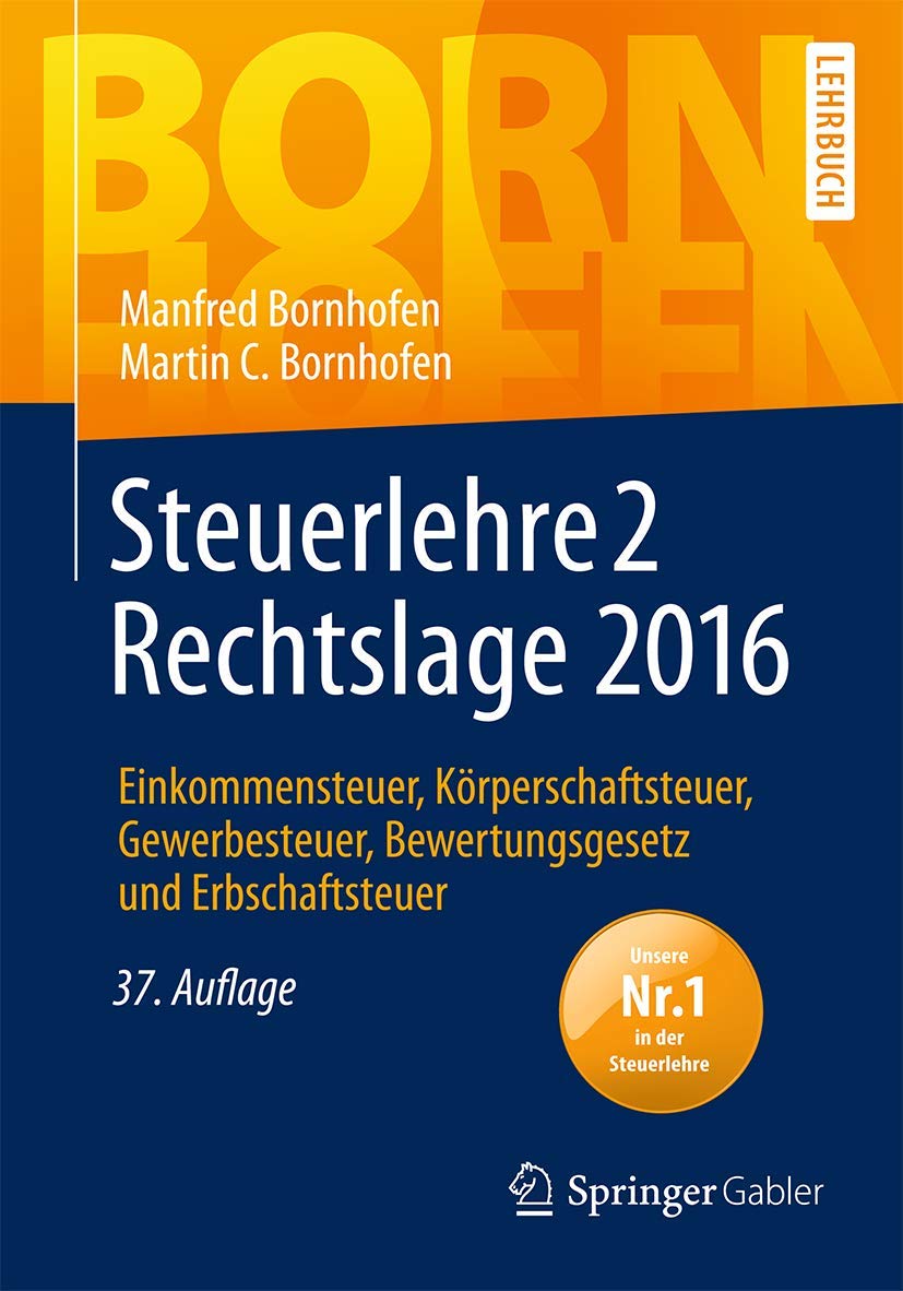 Steuerlehre 2 Rechtslage 2016: Einkommensteuer, Körperschaftsteuer, Gewerbesteuer, Bewertungsgesetz und Erbschaftsteuer (Bornhofen Steuerlehre 2 LB)