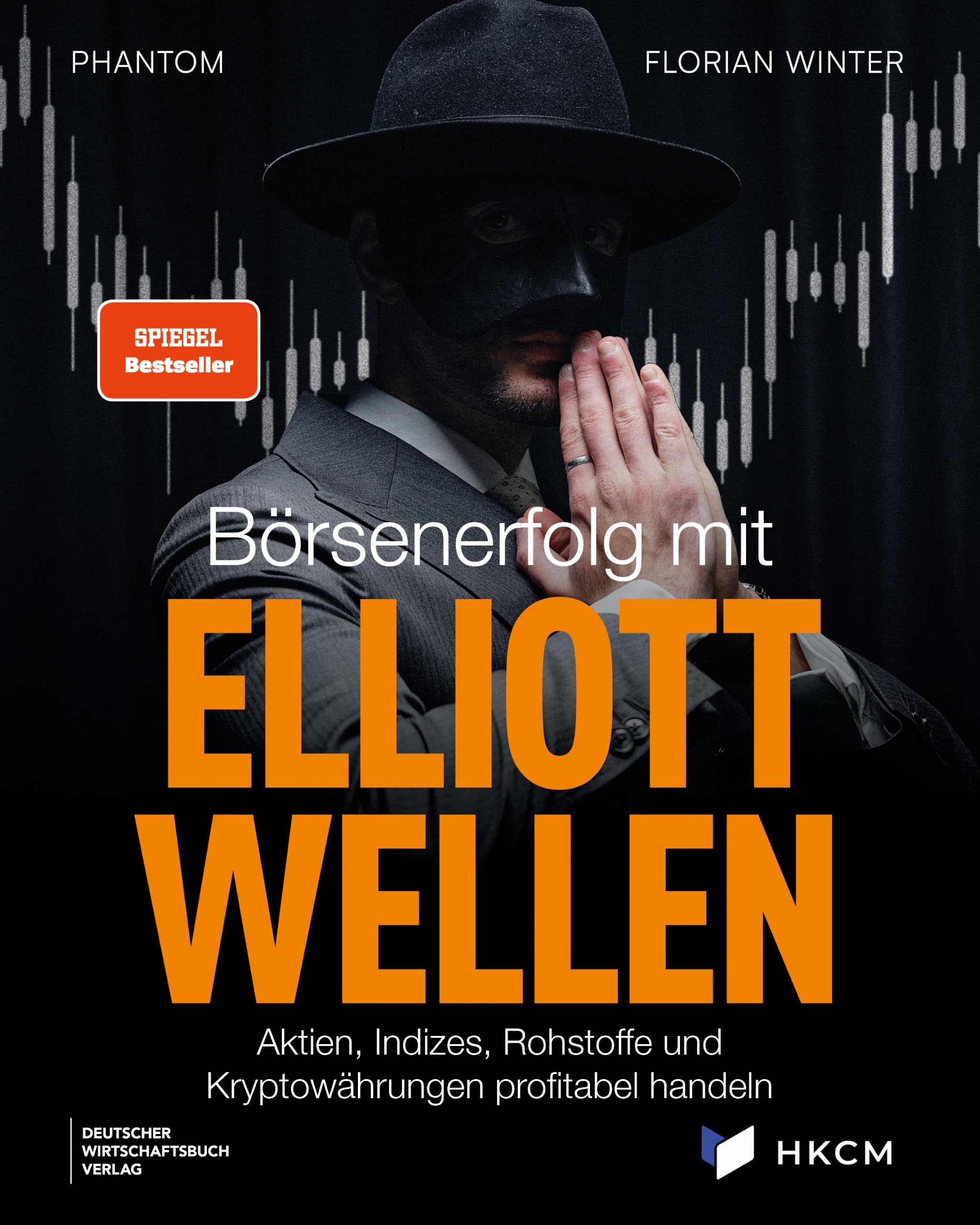 Börsenerfolg mit Elliott-Wellen: Aktien, Indizes, Rohstoffe und Kryptowährungen profitabel handeln