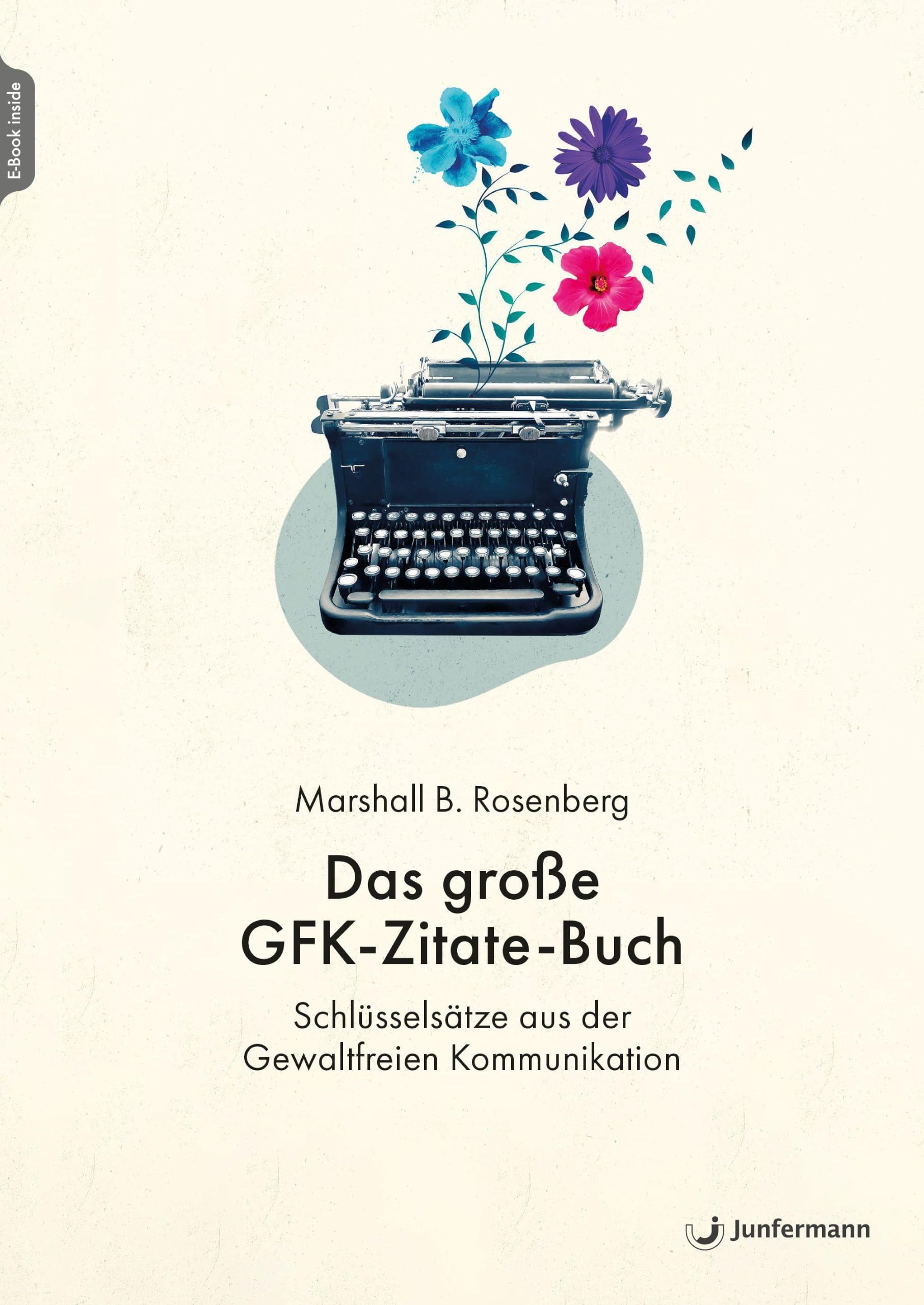 Das große GFK-Zitate-Buch: Schlüsselsätze aus der Gewaltfreien Kommunikation. Zusammengestellt von Julie Stiles