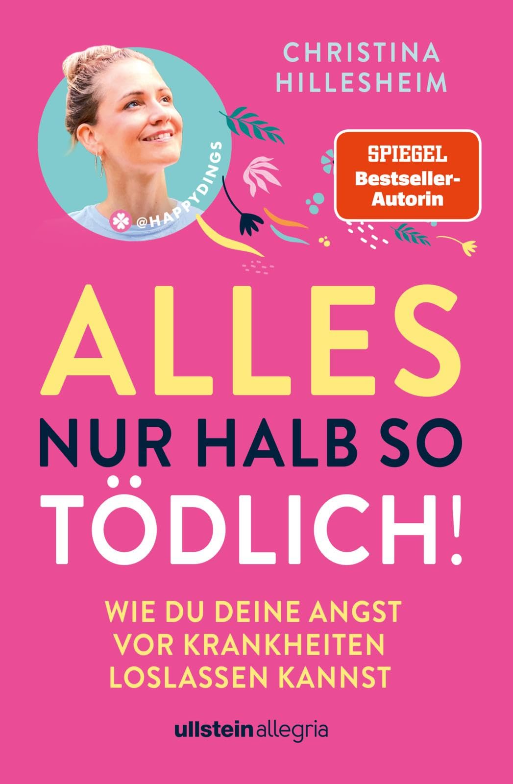 Alles nur halb so tödlich!: Wie du deine Angst vor Krankheiten loslassen kannst | Hypochondrie in den Griff bekommen.