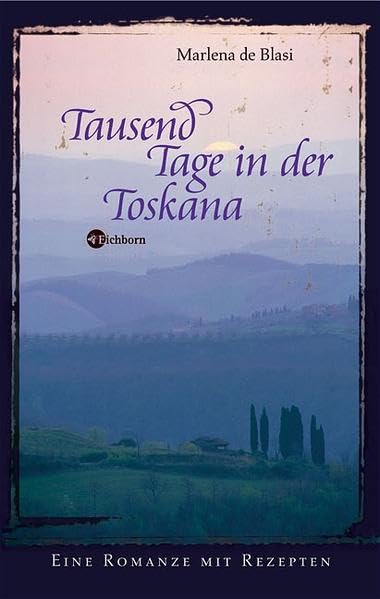 Tausend Tage in der Toskana: Eine Romanze mit Rezepten