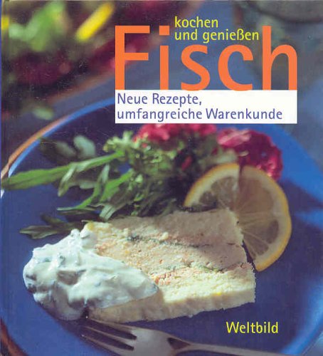 Fisch kochen und geniessen: Neue Rezepte, umfangreiche Warenkunde