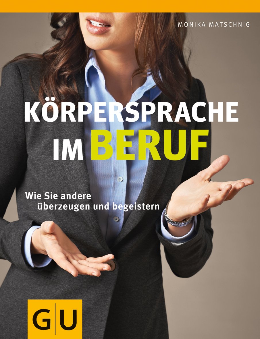 Körpersprache im Beruf: Wie Sie andere überzeugen und begeistern