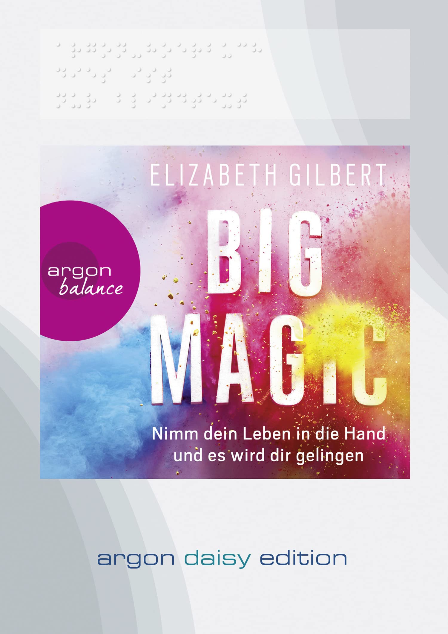 Big Magic (DAISY Edition): Nimm dein Leben in die Hand und es wird dir gelingen