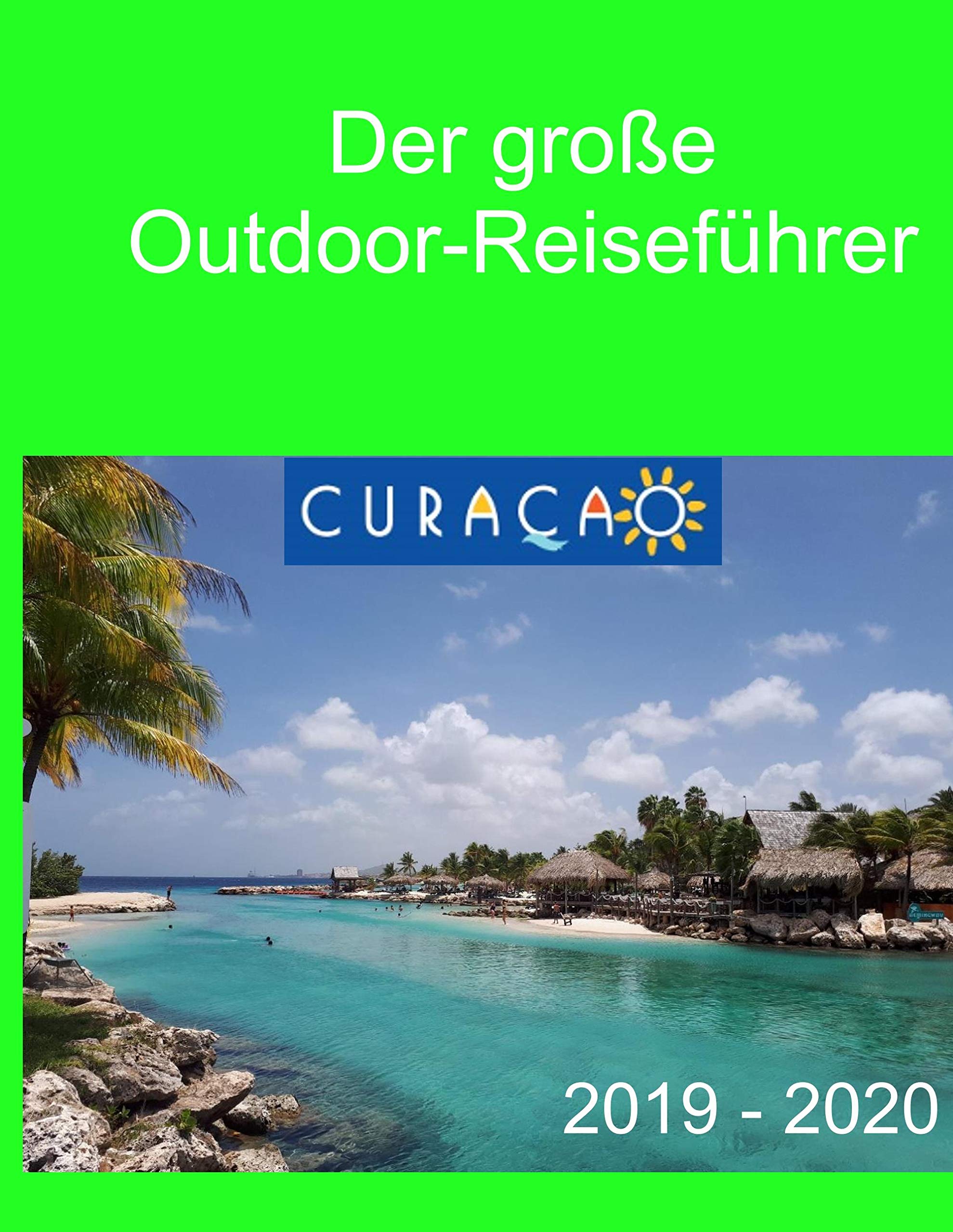 Der große Outdoor-Reiseführer Curacao: 2019-2020