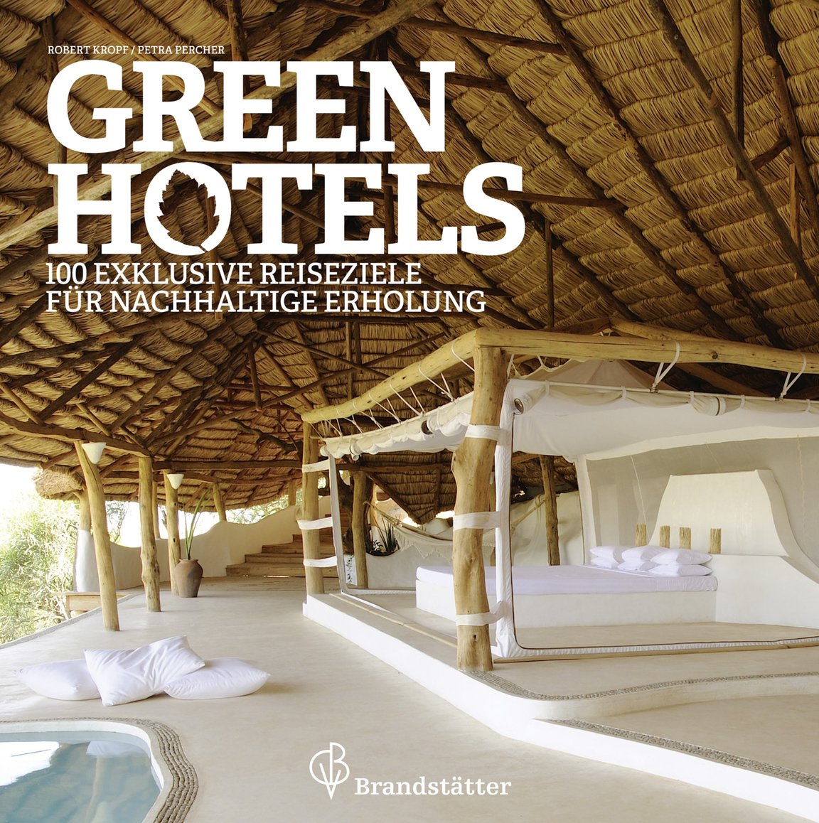 Green Hotels - 100 exklusive Reiseziele für nachhaltige Erholung: Mehr als 100 exklusive Reiseziele für nachhaltige Erholung. Mit Hotelgutscheinen