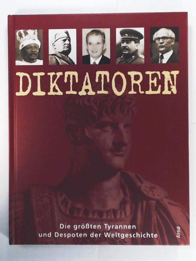 Diktatoren: Die größten Tyrannen und Despoten der Weltgeschichte