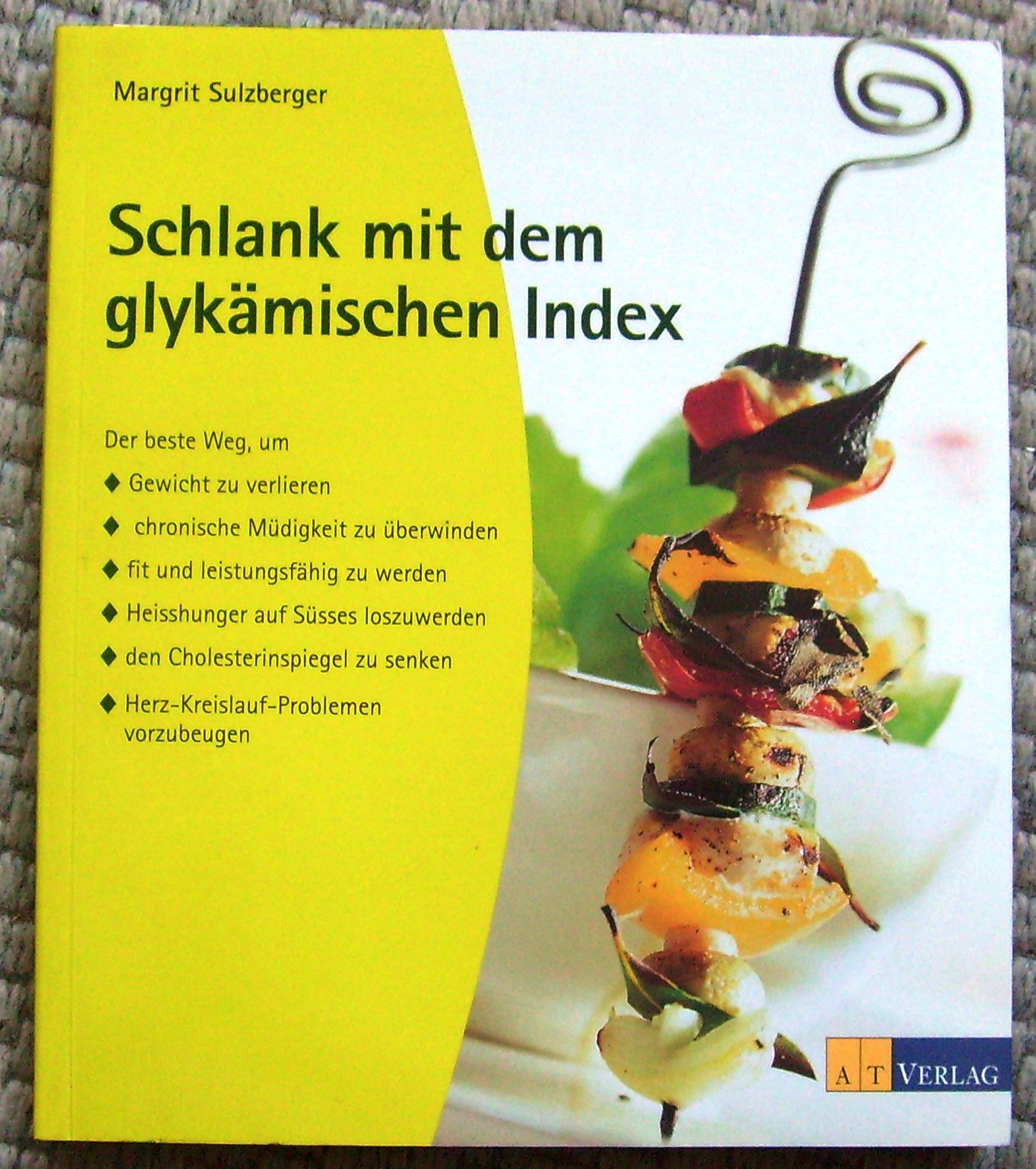 Schlank mit dem glykämischen Index: Der beste Weg, um Gewicht zu verlieren, chronische Müdigkeit zu überwinden, fit und leistungsfähig zu werden, ... senken, Herz-Kreislauf-Problemen vorzubeugen