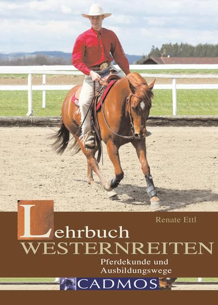 Lehrbuch Westernreiten: Pferdekunde - Ausbildungswege (Cadmos Pferdebuch)