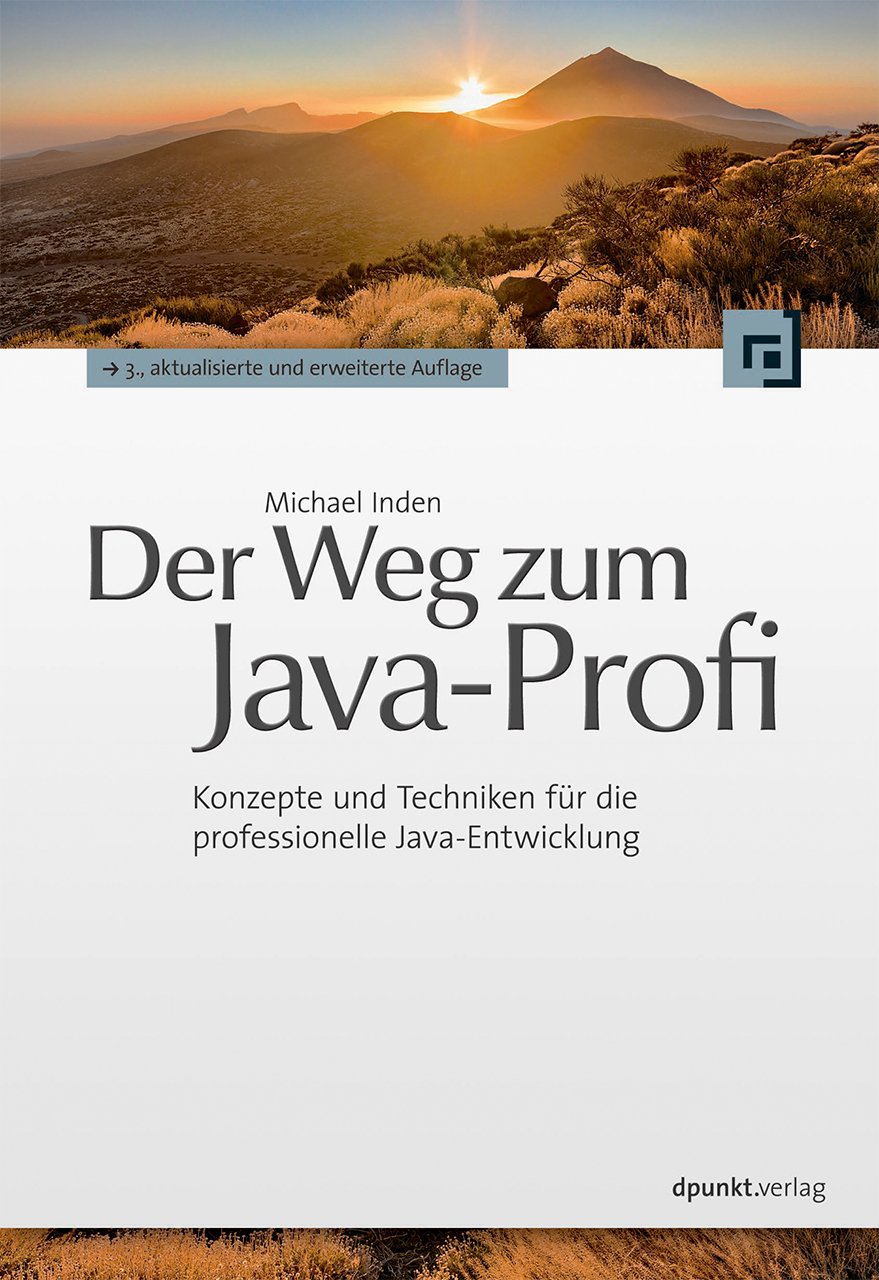 Der Weg zum Java-Profi: Konzepte und Techniken für die professionelle Java-Entwicklung