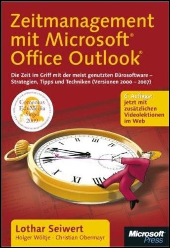 Zeitmanagement mit Microsoft Office Outlook: Die Zeit im Griff mit der meist genutzten Bürosoftware - Strategien, Tipps und Techniken (Version 2000-2007). Mit zusätzlichen Videolektionen im Web