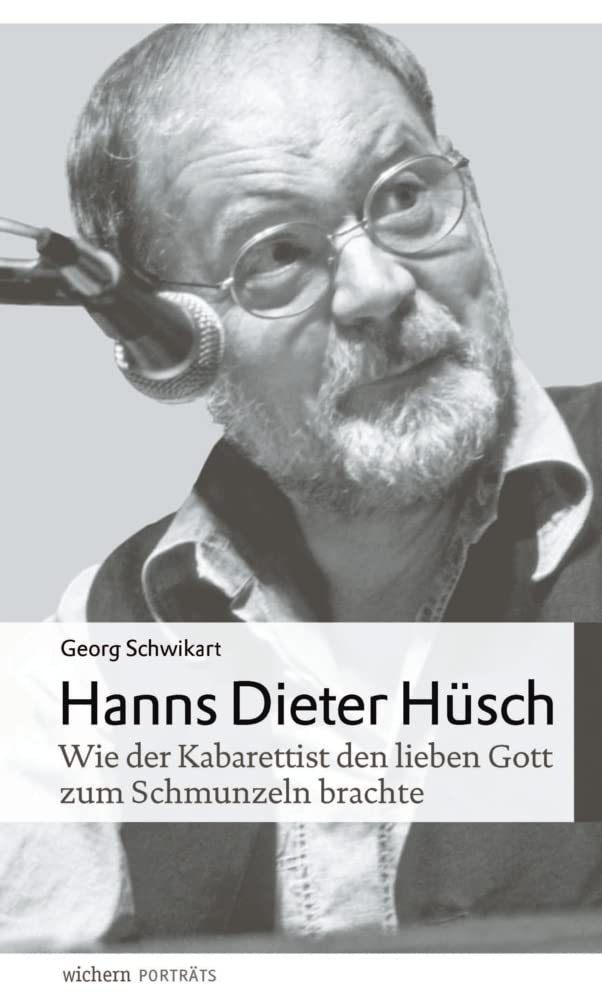 Hanns Dieter Hüsch: Wie der Kabarettist den lieben Gott zum Schmunzeln brachte (wichern porträts)