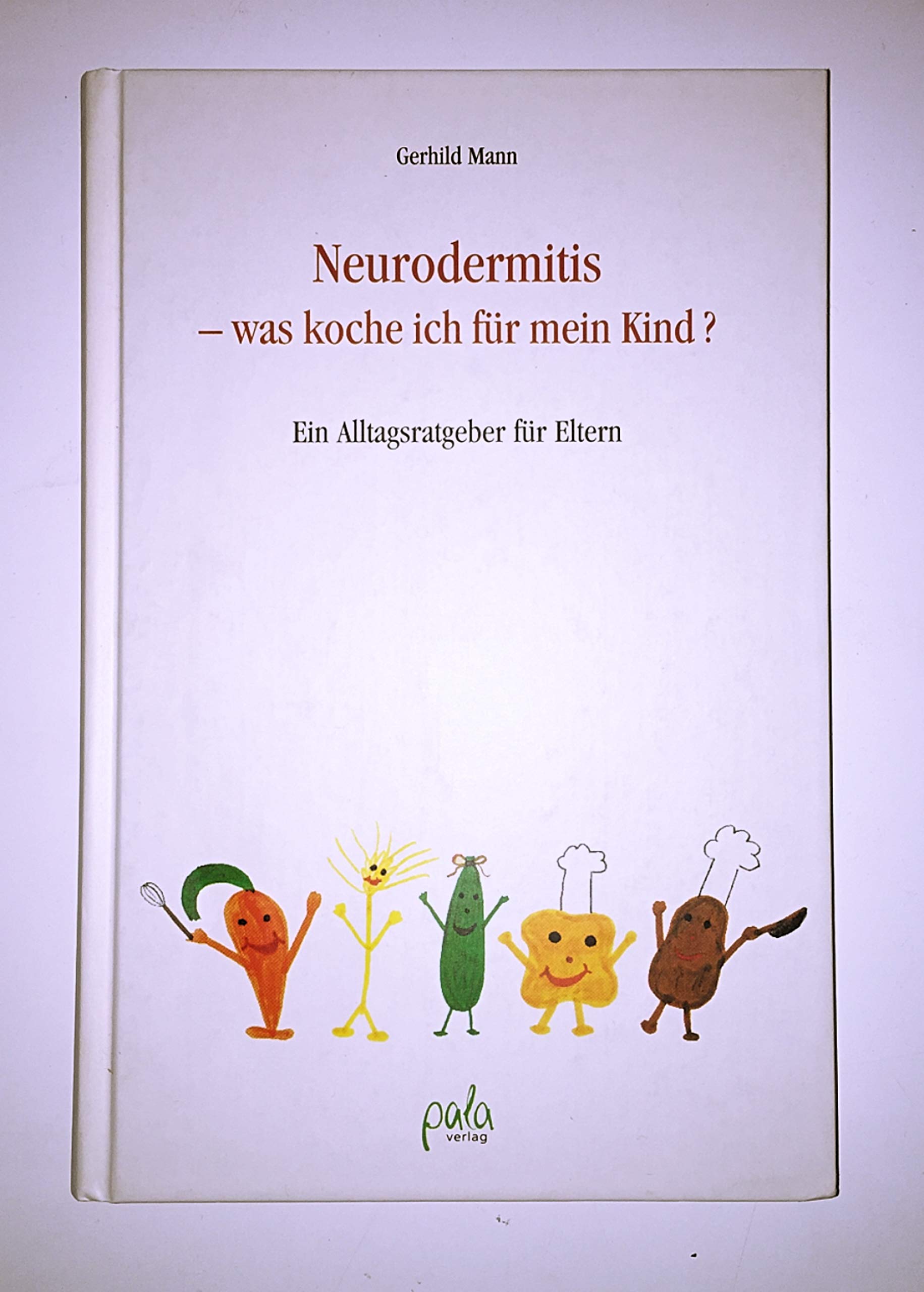Neurodermitis - was koche ich für mein Kind?: Ein Alltagsratgeber für Eltern