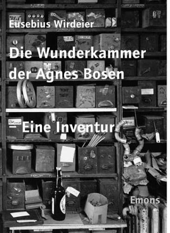 Die Wunderkammer der Agnes Bosen: Eine Inventur