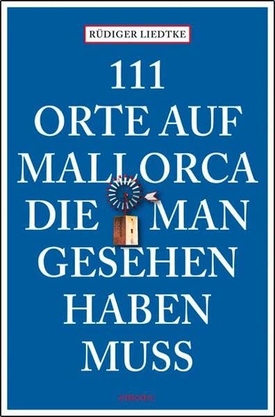 111 Orte auf Mallorca die man gesehen haben muss
