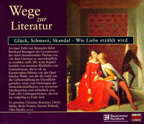 Wege zur Literatur. Glück, Schmerz, Skandal - Wie Liebe erzählt wird