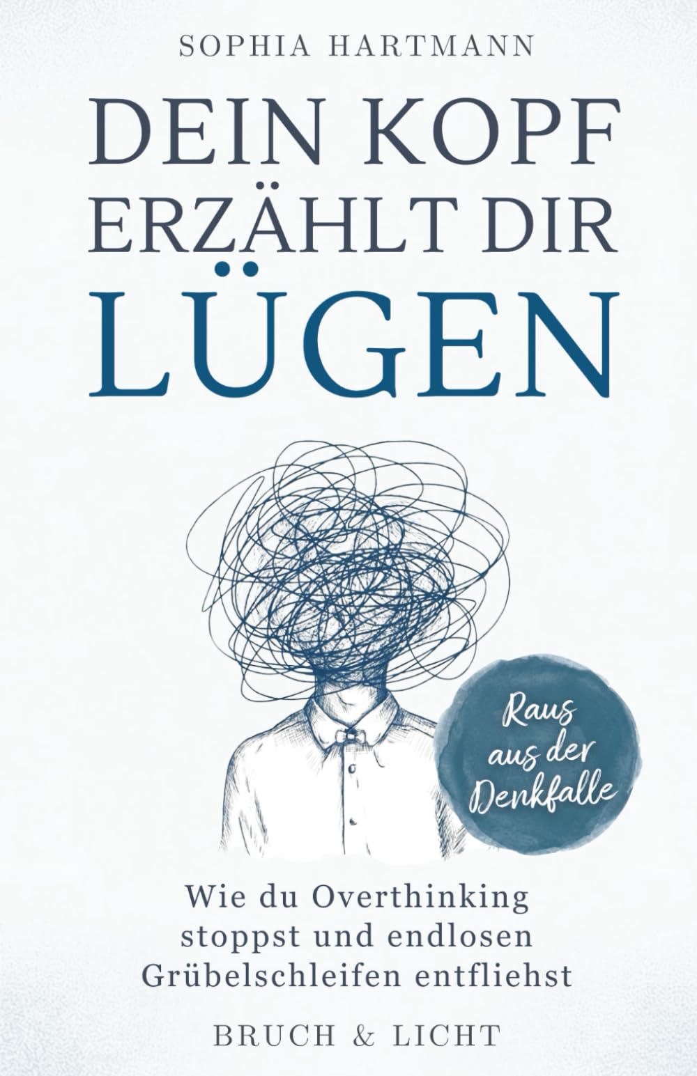Dein Kopf erzählt dir Lügen: Wie du Overthinking stoppst und endlosen Grübelschleifen entfliehst