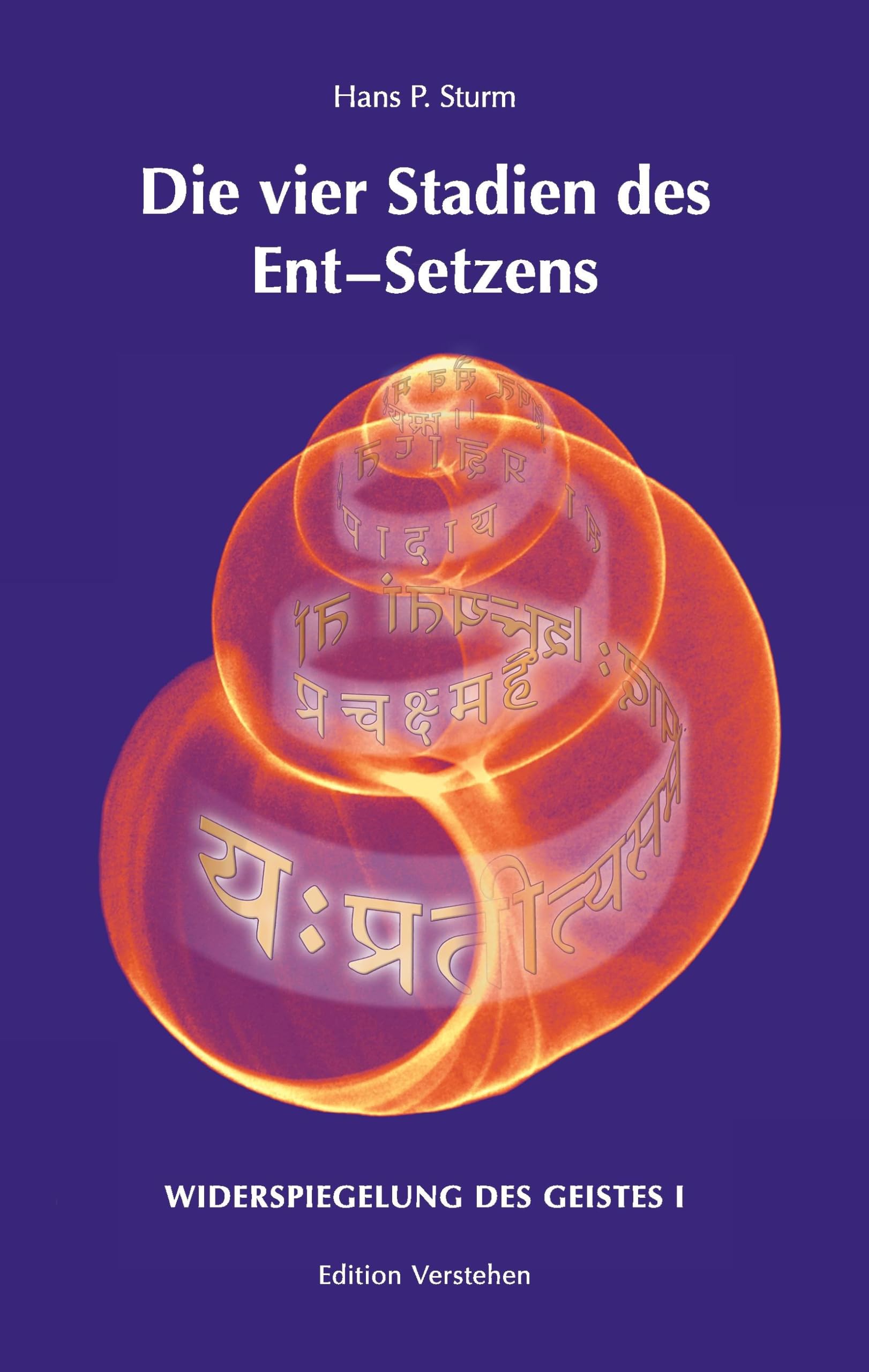 Die vier Stadien des Ent–Setzens: (ausgehend von) der buddhistischen Mittelweg-Philosophie Arya Nagarjuna’s, nebst Parallelen aus den ... J. G. Fichte (Widerspiegelung des Geistes)
