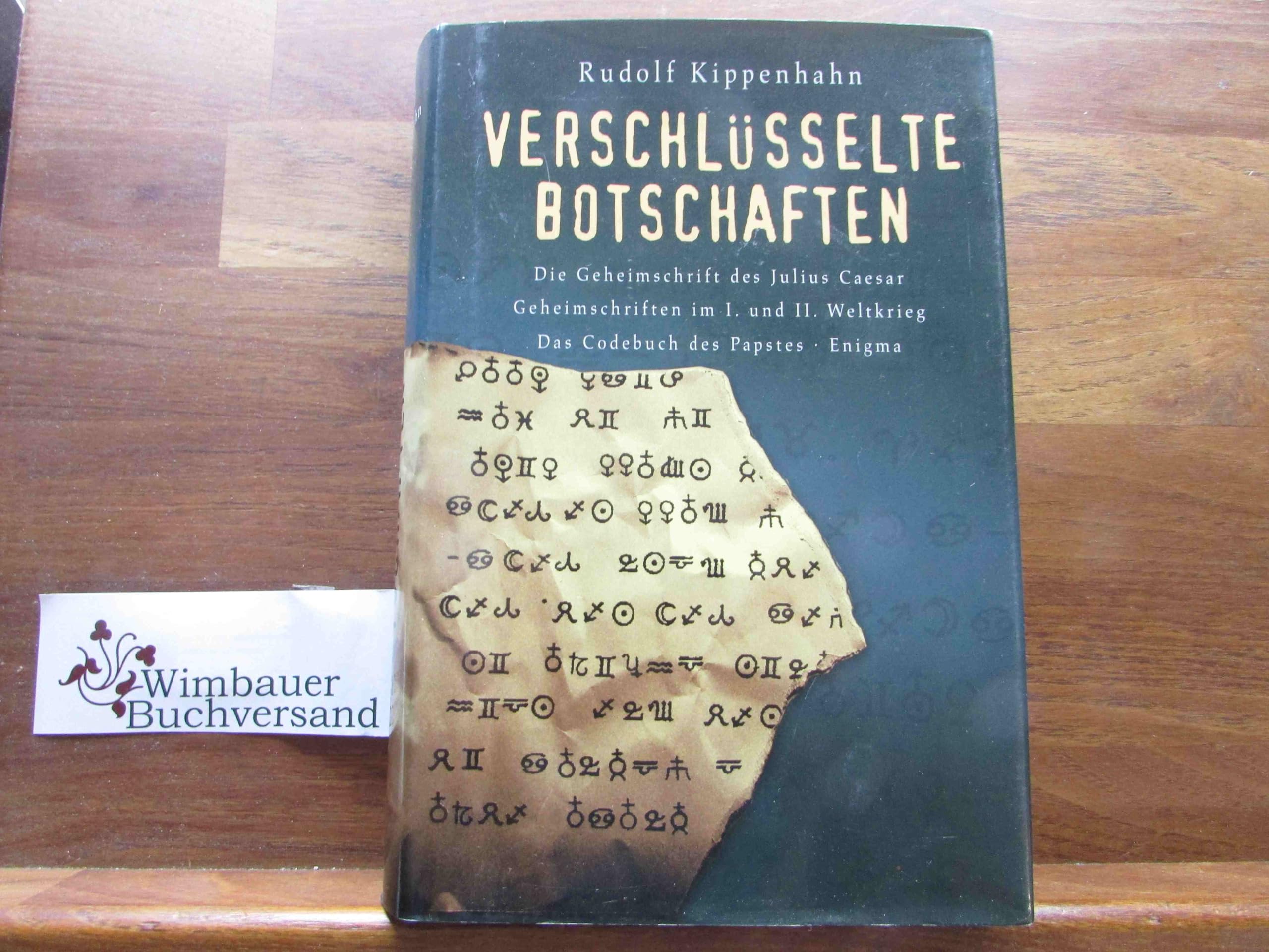 Verschlüsselte Botschaften: Die Geheimschrift des Julio Caesar, Geheimschriften im I. und II. Weltkrieg, Das Codebuch des Papstes, Enigma