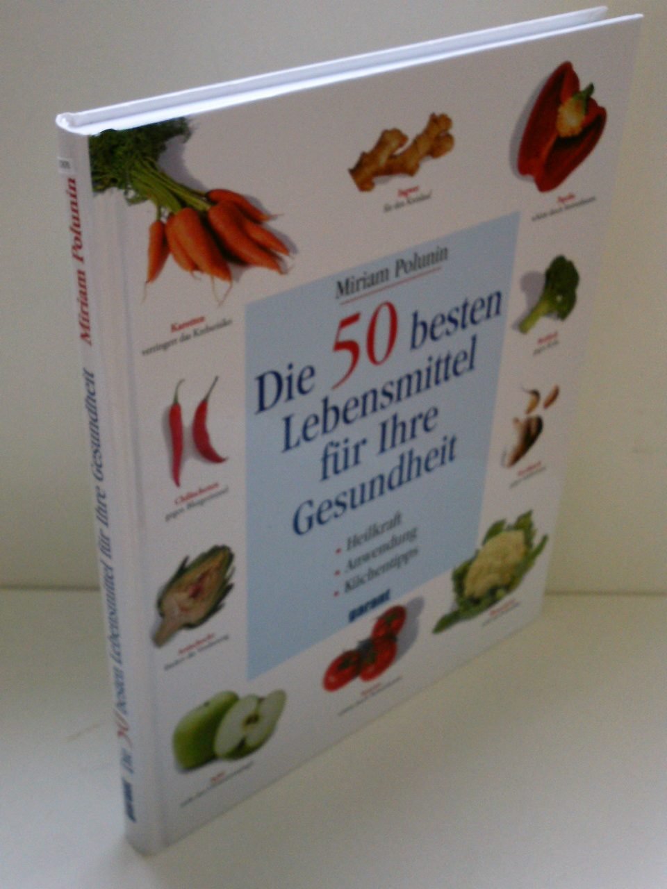 Die 50 besten Lebensmittel für Ihre Gesundheit: Heilkraft, Anwendung, Küchentips