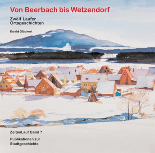 Von Beerbach bis Wetzendorf: Zwölf Laufer Ortsgeschichten (ZeitenLauf)