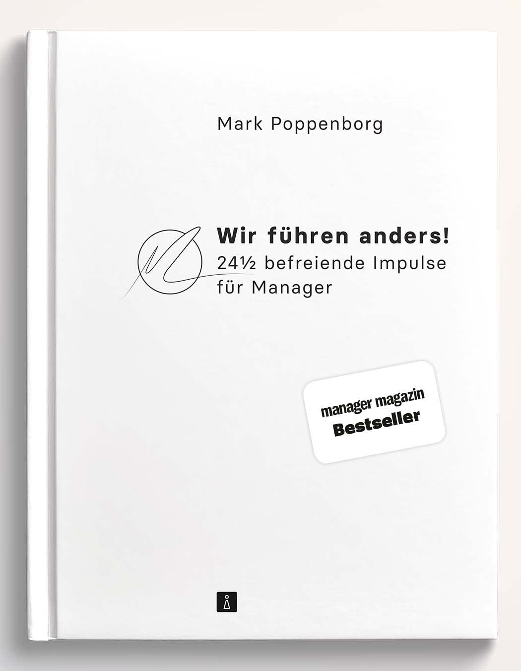 Wir führen anders! 24½ befreiende Impulse für Manager | Moderne Führung für wirksame Organisationsentwicklung und mehr Mitarbeitermotivation (Future Leadership)