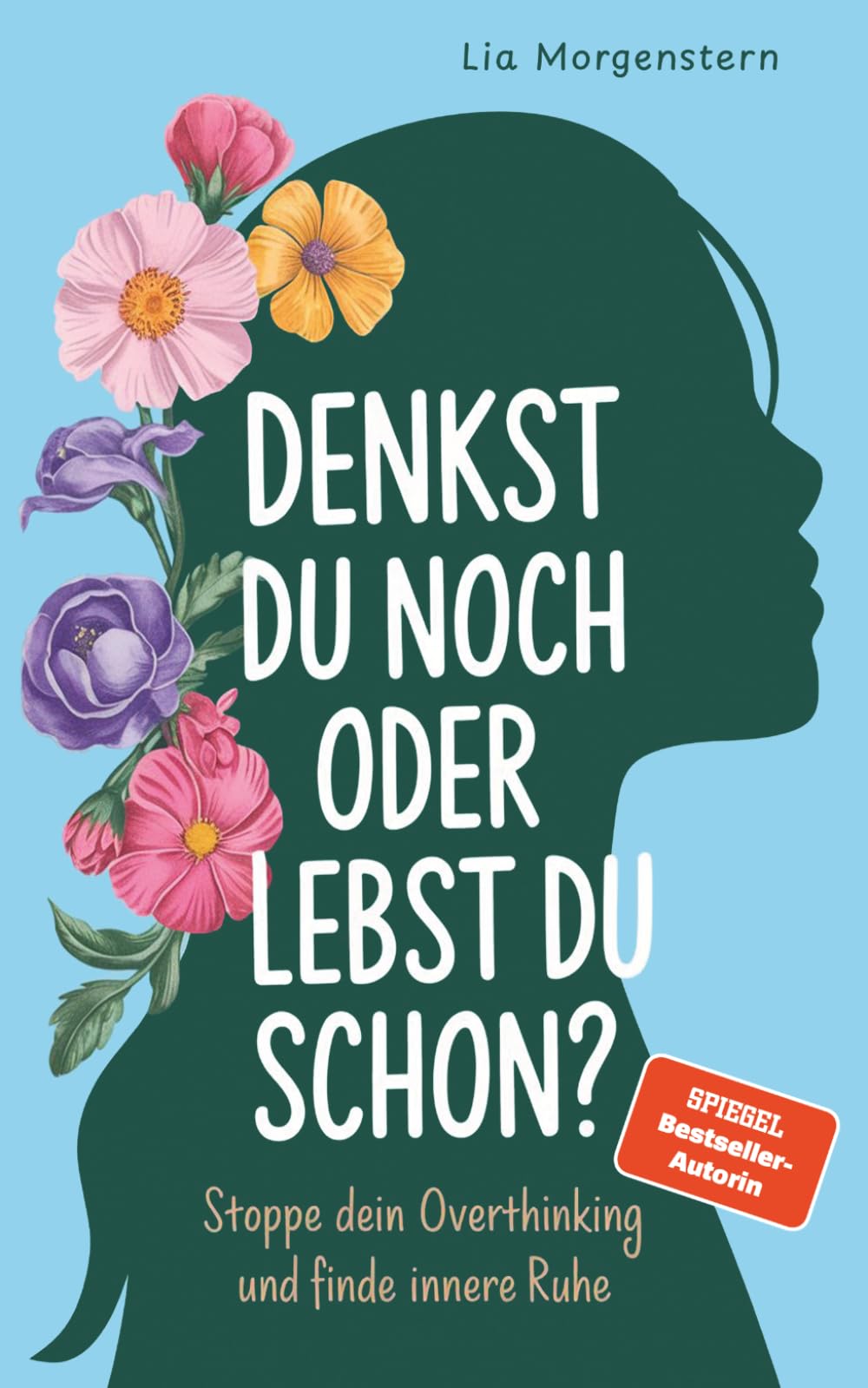 Denkst du noch, oder lebst du schon?: Stoppe dein Overthinking und finde innere Ruhe