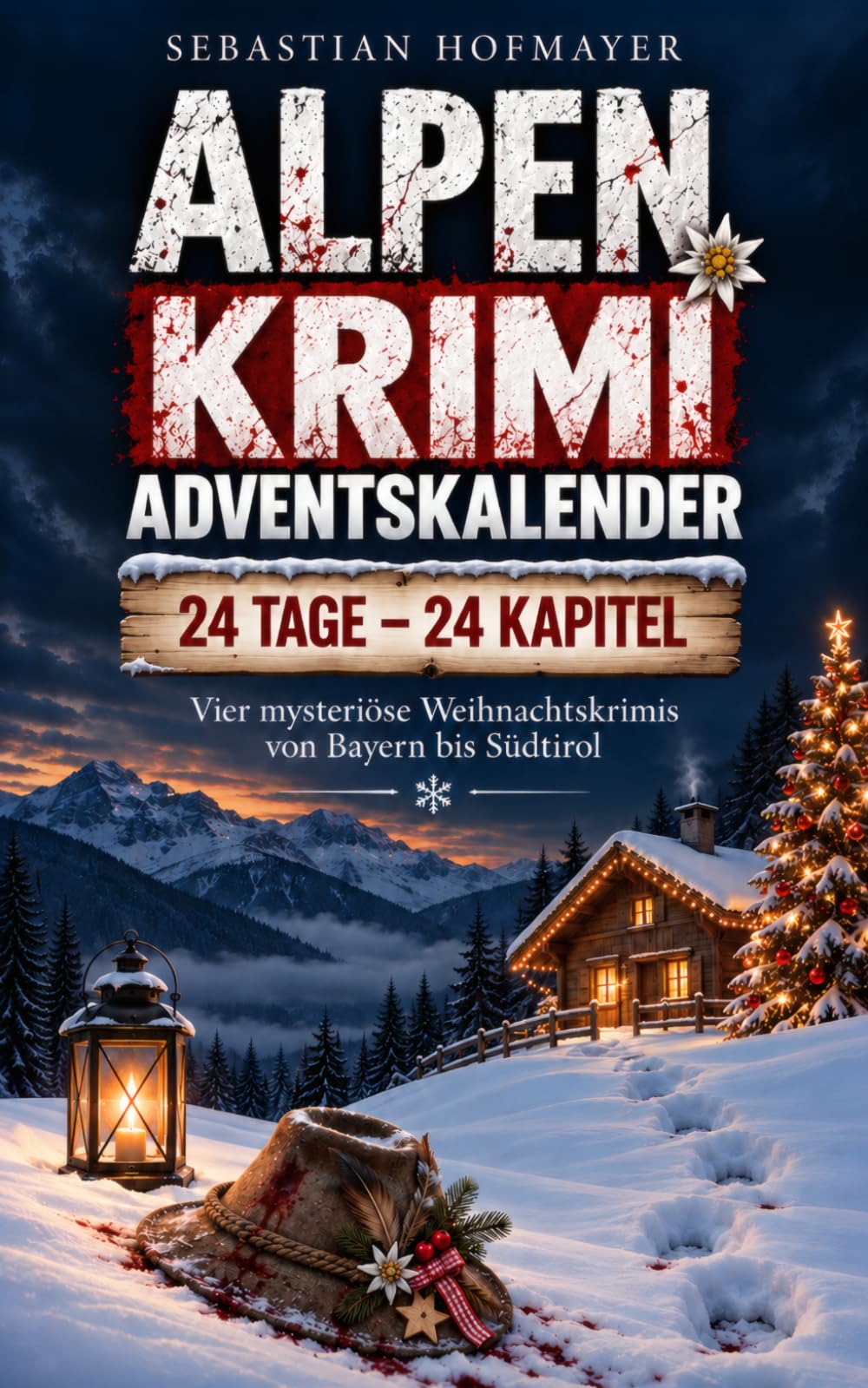 Alpen Krimi Adventskalender: 24 Tage – 24 Kapitel | Vier mysteriöse Weihnachtskrimis von Bayern bis Südtirol | Crime Adventskalender zum Lesen für Erwachsene