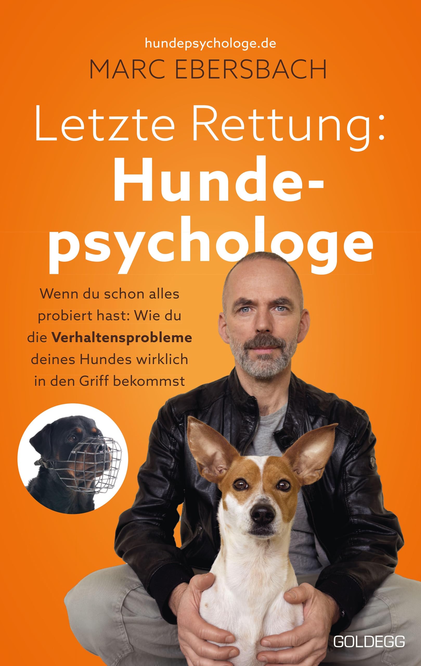 Letzte Rettung Hundepsychologe: Wenn du schon alles probiert hast: Wie du die Verhaltensprobleme deines Hundes wirklich in den Griff bekommst - Ängste, Aggressionen, Stress