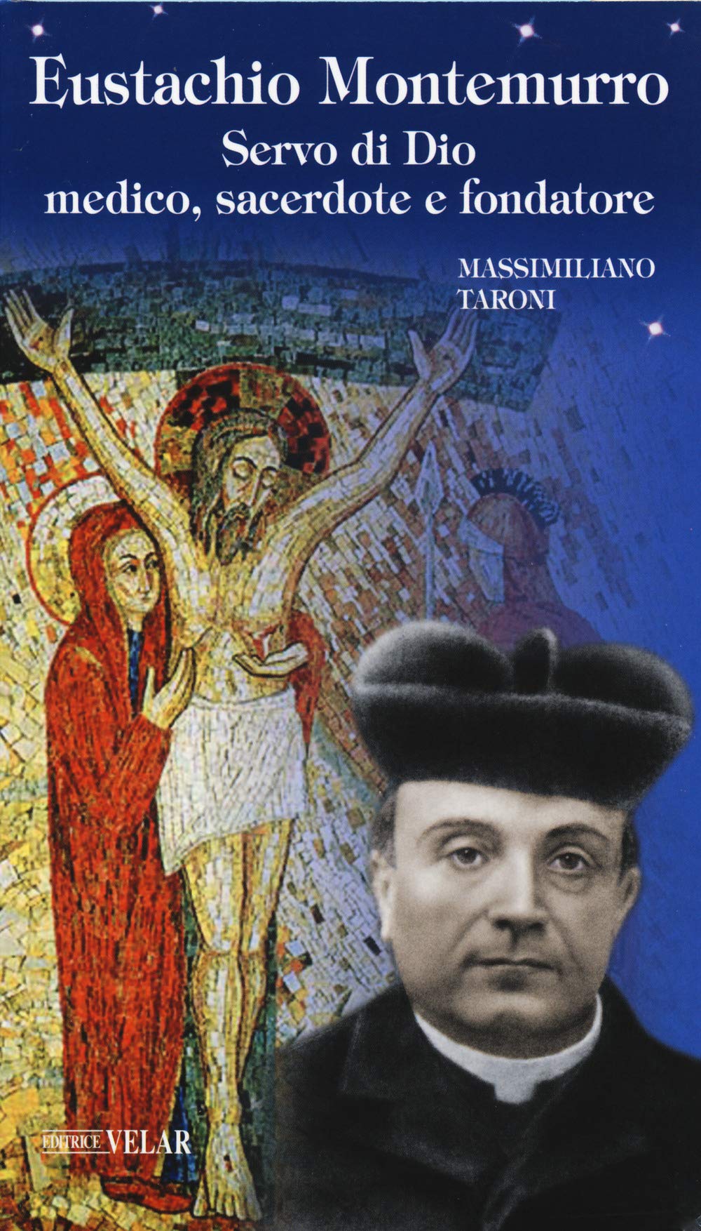 Eustachio Montemurro. Servo di Dio, medico, sacerdote e fondatore (Blu. Messaggeri d'amore)