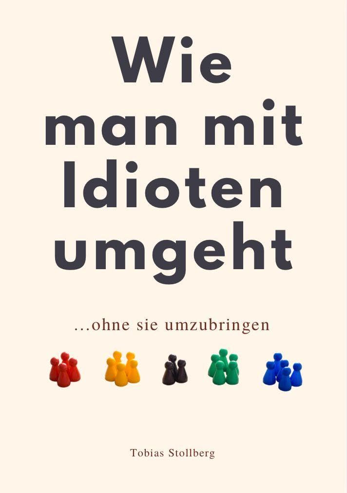 WIE MAN MIT IDIOTEN UMGEHT: ohne sie umzubringen