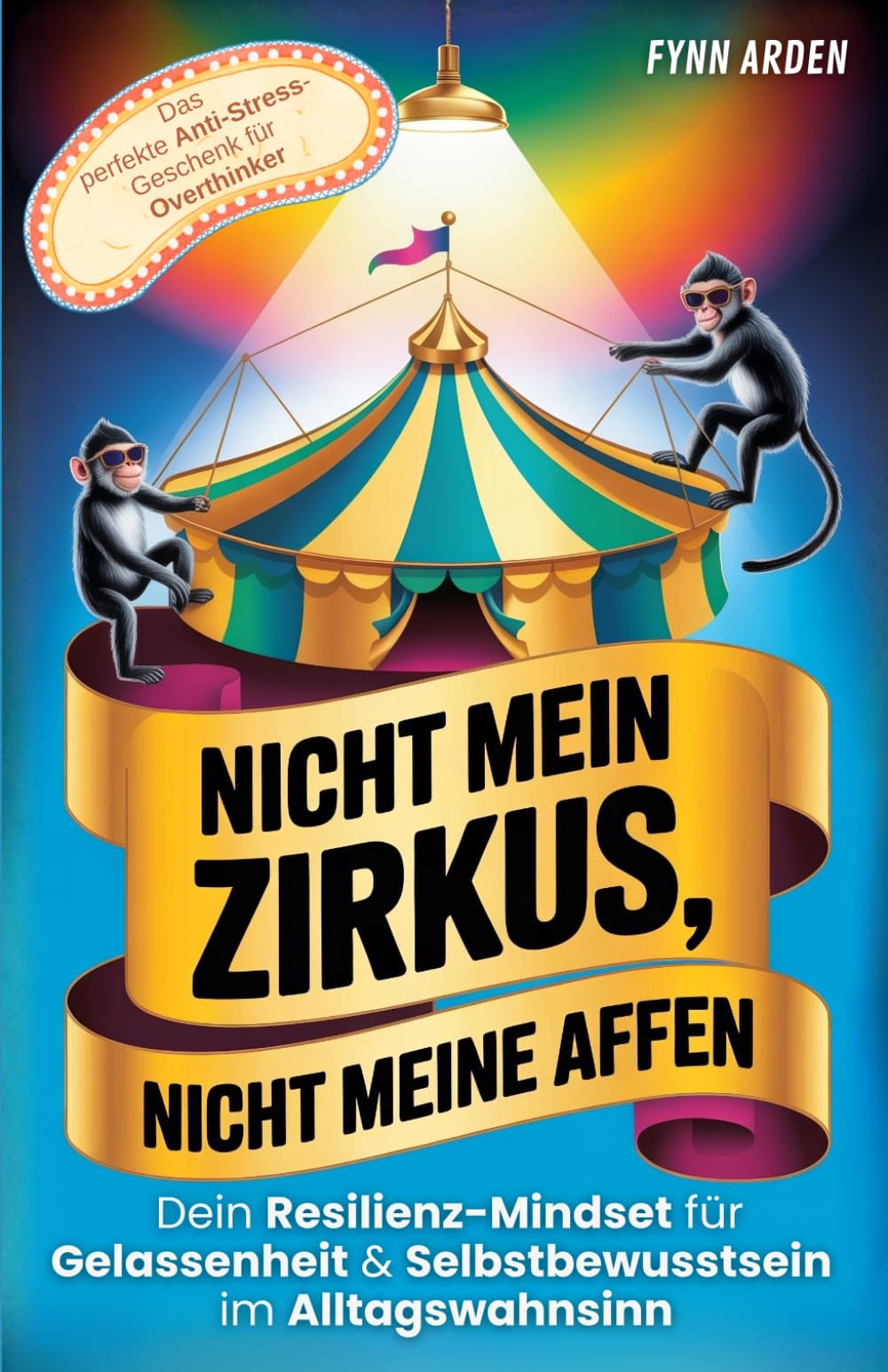 Nicht mein Zirkus, nicht meine Affen: Dein Resilienz-Mindset für Gelassenheit & Selbstbewusstsein im Alltagswahnsinn | Das perfekte Anti-Stress-Geschenk für Overthinker (Kopfchaos & Alltag)